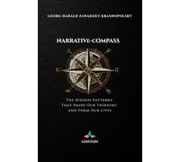 Narrative Compass: The Hidden Patterns That Shape Our Thinking - and Form Our Lives