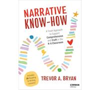 Narrative Know-How: A Fresh Approach to Support Comprehension and Craft in the K-6 Classroom