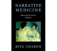 Narrative Medicine: Honoring the Stories of Illness [Lingua inglese]