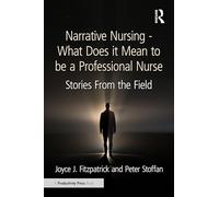 Narrative Nursing - What Does it Mean to be a Professional Nurse: Stories From the Field
