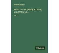 Narrative of a Captivity in France, from 1800 to 1814: Vol. 2