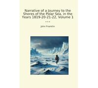 Narrative of a Journey to the Shores of the Polar Sea, in the Years 1819-20-21-22, Volume 1