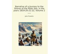 Narrative of a Journey to the Shores of the Polar Sea, in the years 1819-20-21-22, Volume 2