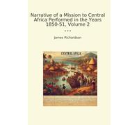 Narrative of a Mission to Central Africa Performed in the Years 1850-51, Volume 2