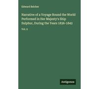 Narrative of a Voyage Round the World Performed in Her Majesty's Ship Sulphur, During the Years 1836-1842: Vol. 2
