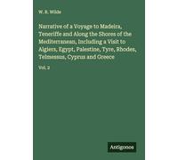 Narrative of a Voyage to Madeira, Teneriffe and Along the Shores of the Mediterranean, Including a Visit to Algiers, Egypt, Palestine, Tyre, Rhodes, Telmessus, Cyprus and Greece: Vol. 2