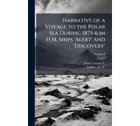 Narrative of a Voyage to the Polar Sea During 1875-6 in H.M. Ships 'Alert' and 'Discovery'