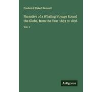 Narrative of a Whaling Voyage Round the Globe, from the Year 1833 to 1836: Vol. 1