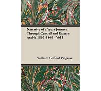 Narrative of a years journey through central and eastern arabia 1862-1863 ...