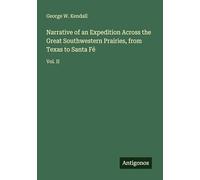 Narrative of an Expedition Across the Great Southwestern Prairies, from Texas to Santa Fé: Vol. II