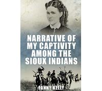 Narrative of My Captivity Among the Sioux Indians