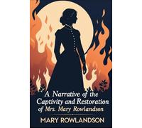 Narrative of the Captivity and Restoration of Mrs. Mary Rowlandson