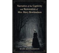 NARRATIVE OF THE CAPTIVITY AND RESTORATION OF MRS. MARY ROWLANDSON