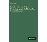 Narrative of the Late Riotous Proceedings against the Liberty of the Press, in Cincinnati