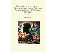 Narrative of the Life and Adventures of Henry Bibb, an American Slave, Written by Himself