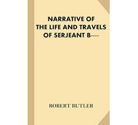 Narrative of the Life and Travels of Serjeant B--