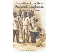 Narrative of the life of Frederick Douglass an American Slave