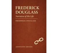 Narrative of the Life of Frederick Douglass, an American Slave (Astor Edition): The Complete Text with Commentary, Context, and Analysis