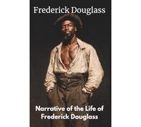 Narrative of the Life of Frederick Douglass: An American Slave. Written By Himself (Annotated)