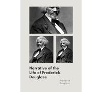 Narrative of the Life of Frederick Douglass Narrative of the Life of Frederick Douglass by Frederick Douglass