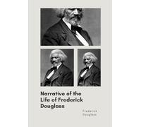 Narrative of the Life of Frederick Douglass Narrative of the Life of Frederick Douglass by Frederick Douglass