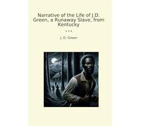 Narrative of the Life of J.D. Green, a Runaway Slave, from Kentucky