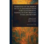 Narrative of the March of Co. A, Engineers From Fort Leavenworth, Kansas, to Fort Bridger, Utah, and Return