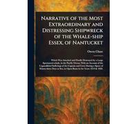 Narrative of the Most Extraordinary and Distressing Shipwreck of the Whale-ship Essex, of Nantucket