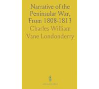 Narrative of the Peninsular War, From 1808-1813