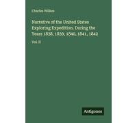 Narrative of the United States Exploring Expedition. During the Years 1838, 1839, 1840, 1841, 1842: Vol. II