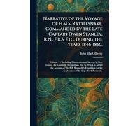 Narrative of the Voyage of H.M.S. Rattlesnake, Commanded By the Late Captain Owen Stanley, R.N., F.R.S. Etc. During the Years 1846-1850.