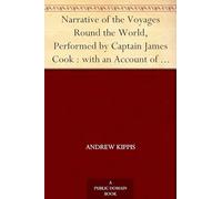 Narrative of the Voyages Round the World, Performed by Captain James Cook