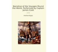 Narrative of the Voyages Round the World, Performed by Captain James Cook