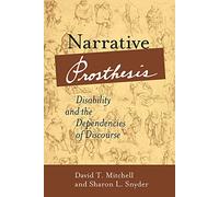 Narrative Prosthesis: Disability and the Dependencies of Discourse