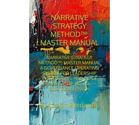 NARRATIVE STRATEGY METHOD™: MASTER MANUAL: NARRATIVE STRATEGY METHOD™: MASTER MANUAL A GOVERNANCE OPERATING SYSTEM FOR LEADERSHIP, INSTITUTIONS, AND SCALE Enterprise SOP Manual - 2026 Global Edition