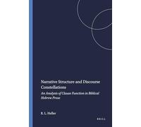 Narrative Structure and Discourse Constellations: An Analysis of Clause Function in Biblical Hebrew Prose: 55