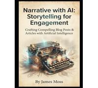 Narrative with AI: Storytelling for Engagement: Crafting Compelling Blog Posts & Articles with Artificial Intelligence