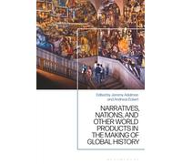 Narratives, Nations, and Other World Products in the Making of Global History