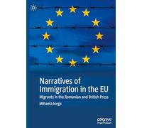 Narratives of Immigration in the Eu: Migrants in the Romanian and British Press