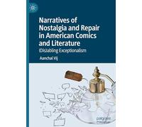 Narratives of Nostalgia and Repair in American Comics and Literature: Dis)abling Exceptionalism