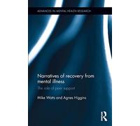 Narratives of Recovery from Mental Illness: The role of peer support