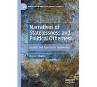 Narratives of Statelessness and Political Otherness: Kurdish and Palestinian Experiences