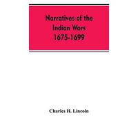 Narratives of the indian wars 1675-1699 - Lincoln Charles H.