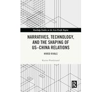 Narratives, Technology, and the Shaping of US-China Relations: Wired Rivals