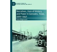Narratives, Uses of History, and Power in Gonzales, Texas, 1900-1940