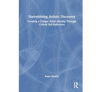 Narrativising Artistic Discovery: Creating a Unique Artist Identity Through Critical Self-Reflection