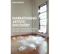 Narrativising Artistic Discovery: Creating a Unique Artist Identity Through Critical Self-Reflection