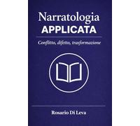 Narratologia Applicata: Conflitto, difetto e arco di trasformazione