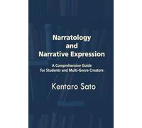 Narratology and Narrative Expression: A Comprehensive Guide for Students and Multi-Genre Creators