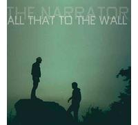 Narrator - All That To The Wall